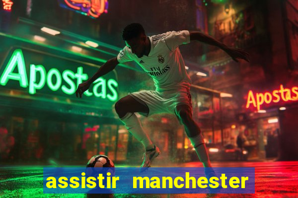 assistir manchester united ao vivo futemax